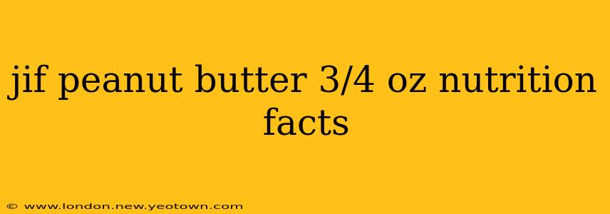 jif peanut butter 3/4 oz nutrition facts