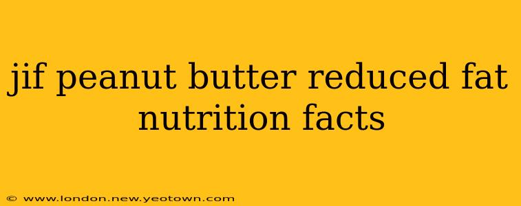 jif peanut butter reduced fat nutrition facts