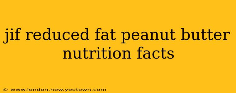 jif reduced fat peanut butter nutrition facts