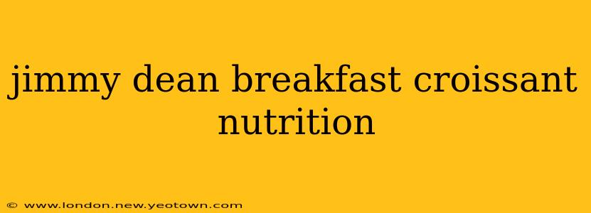 jimmy dean breakfast croissant nutrition