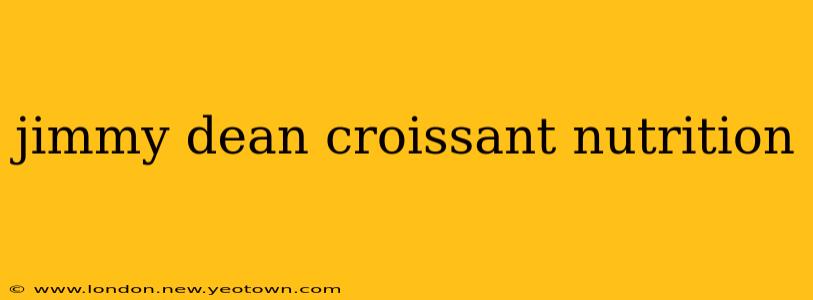 jimmy dean croissant nutrition