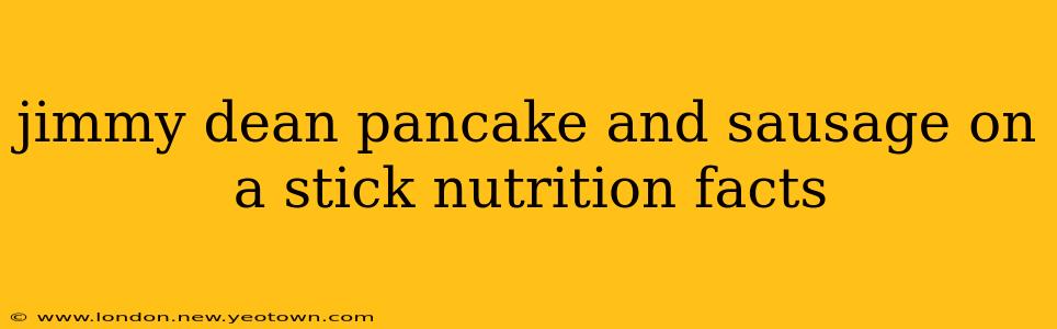 jimmy dean pancake and sausage on a stick nutrition facts