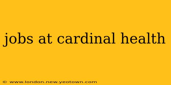 jobs at cardinal health