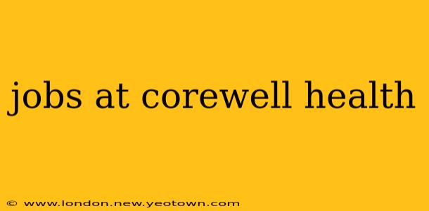 jobs at corewell health