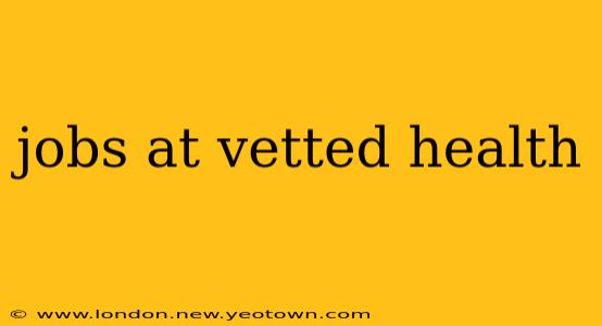 jobs at vetted health