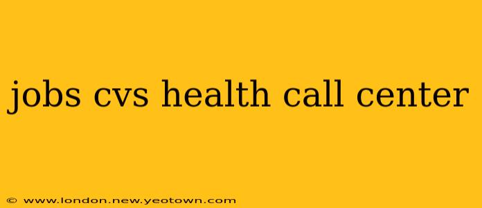 jobs cvs health call center