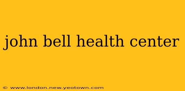 john bell health center