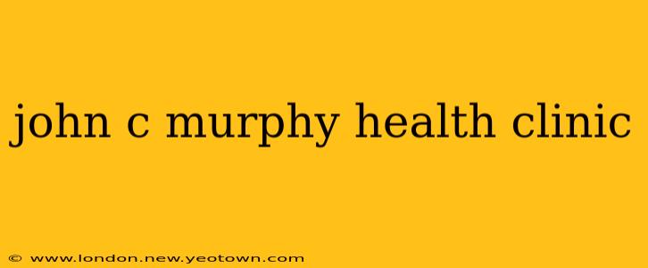 john c murphy health clinic