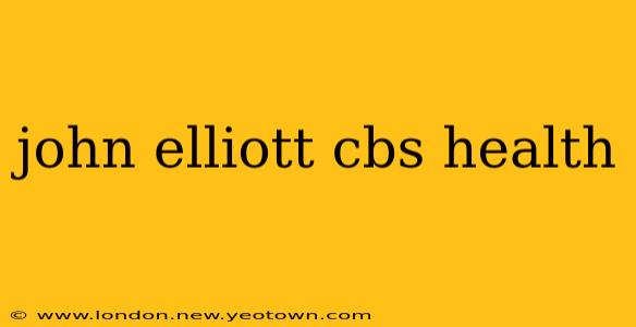 john elliott cbs health