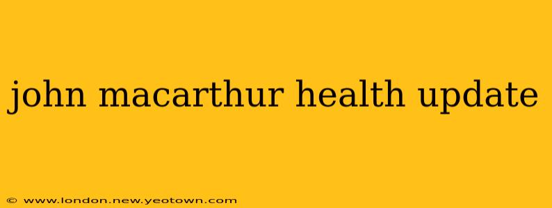 john macarthur health update