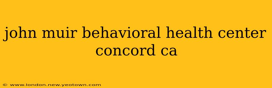 john muir behavioral health center concord ca