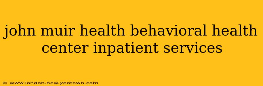 john muir health behavioral health center inpatient services