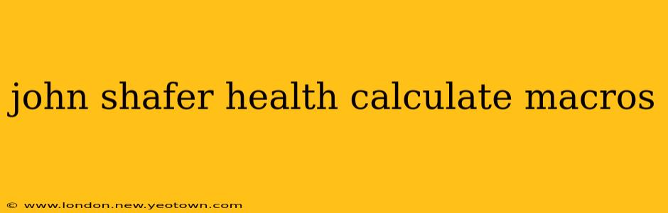 john shafer health calculate macros