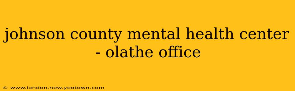 johnson county mental health center - olathe office