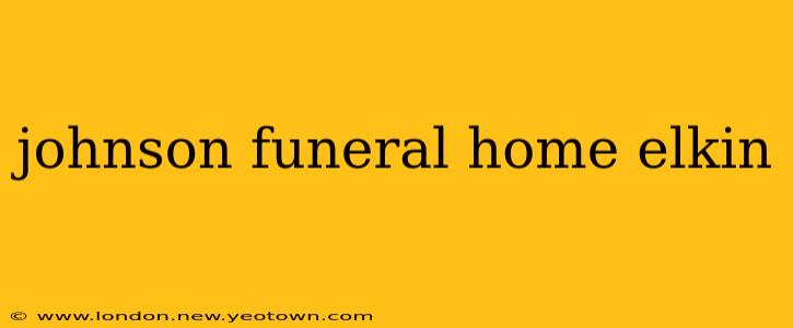 johnson funeral home elkin