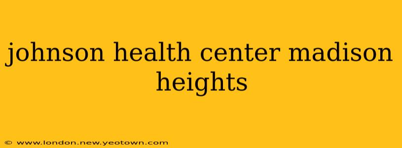 johnson health center madison heights