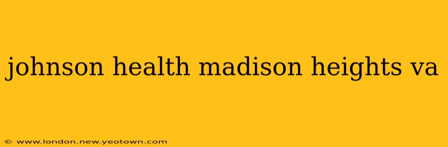johnson health madison heights va