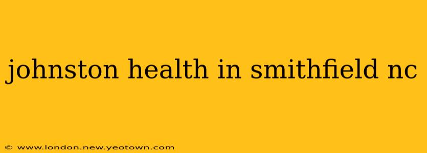 johnston health in smithfield nc