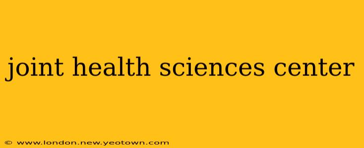 joint health sciences center