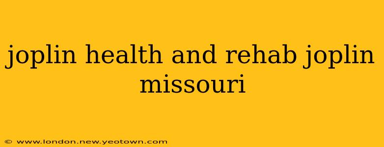 joplin health and rehab joplin missouri