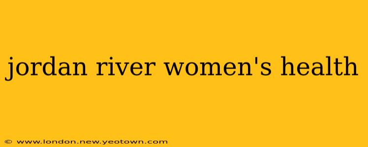 jordan river women's health