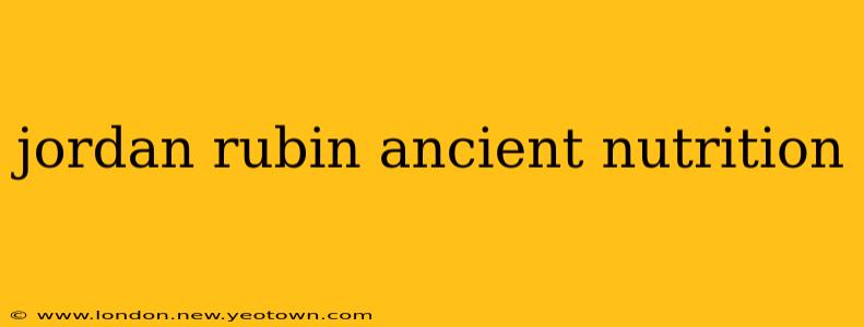 jordan rubin ancient nutrition