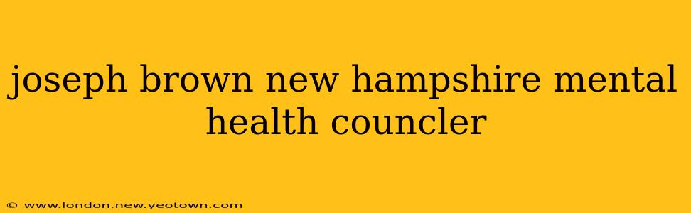 joseph brown new hampshire mental health councler