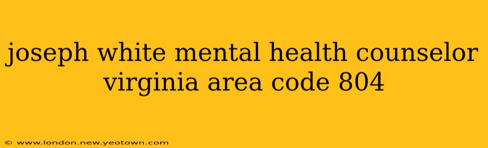 joseph white mental health counselor virginia area code 804