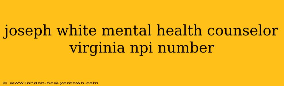 joseph white mental health counselor virginia npi number