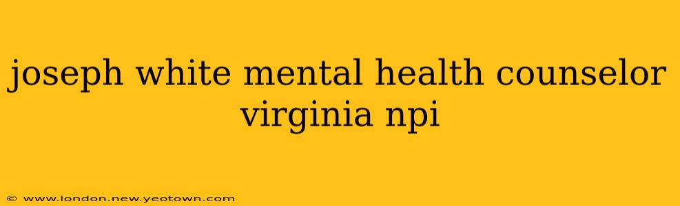 joseph white mental health counselor virginia npi