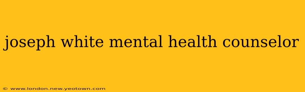 joseph white mental health counselor