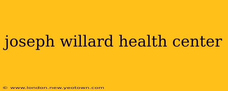 joseph willard health center