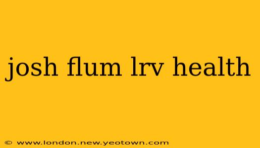 josh flum lrv health