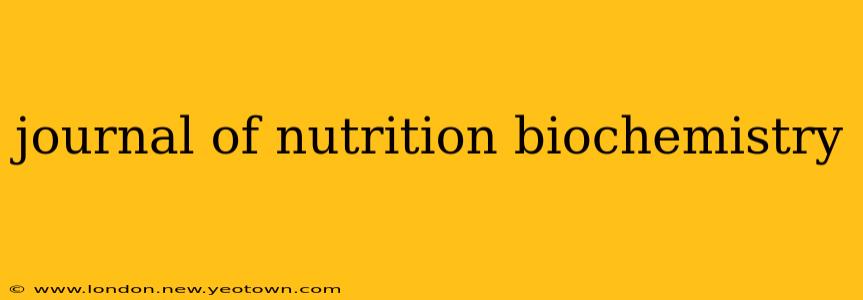 journal of nutrition biochemistry