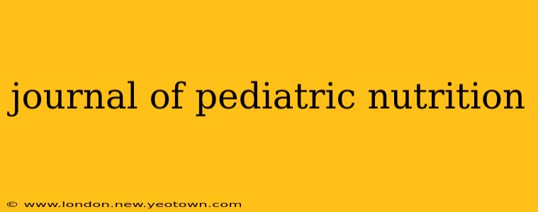 journal of pediatric nutrition