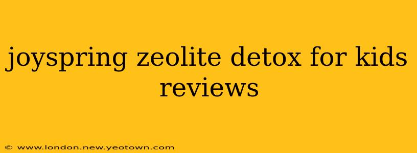 joyspring zeolite detox for kids reviews