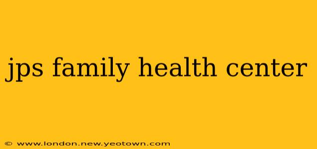 jps family health center