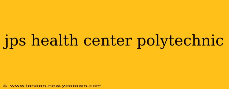 jps health center polytechnic