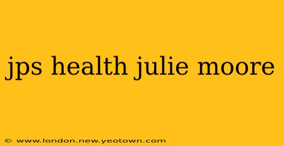 jps health julie moore