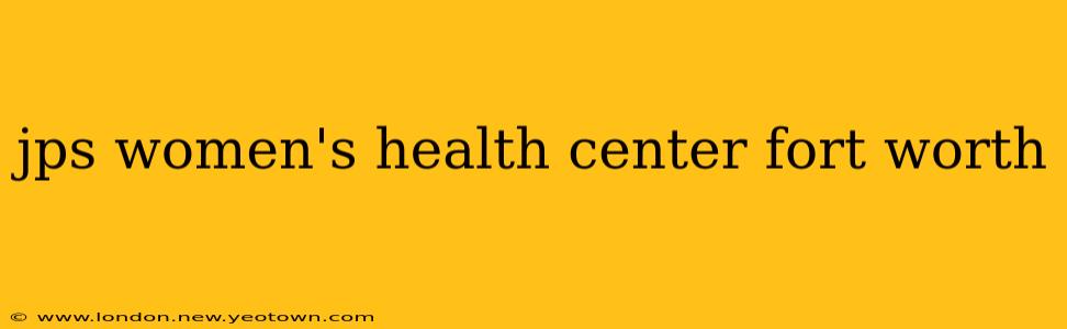 jps women's health center fort worth