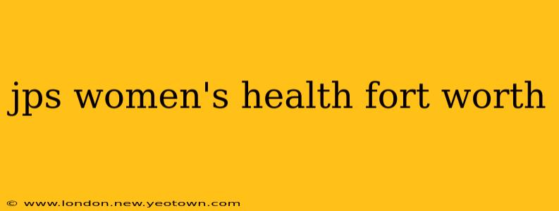 jps women's health fort worth