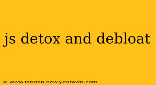 js detox and debloat