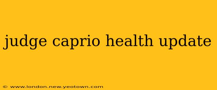 judge caprio health update