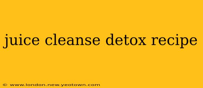 juice cleanse detox recipe