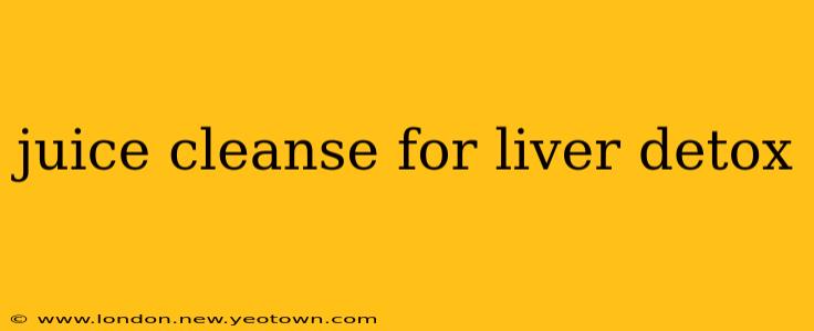 juice cleanse for liver detox