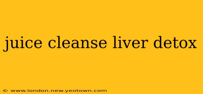 juice cleanse liver detox