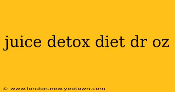 juice detox diet dr oz