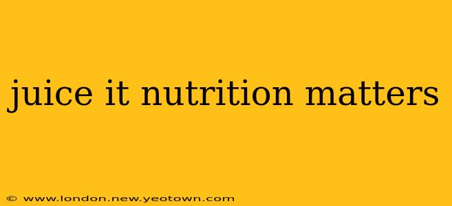 juice it nutrition matters