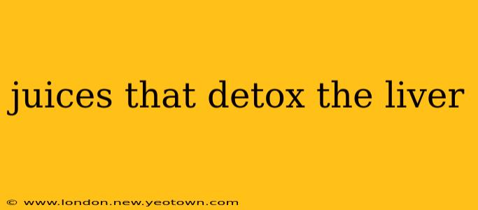 juices that detox the liver