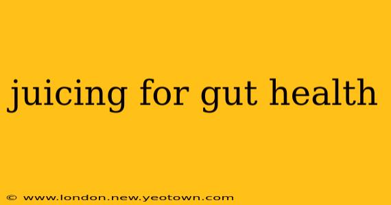 juicing for gut health